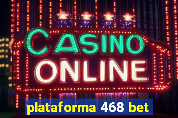 plataforma 468 bet